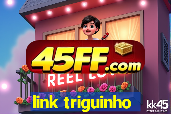 link triguinho